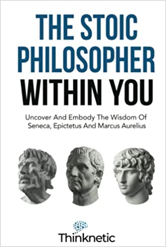 The Stoic Philosopher Within You: Uncover And Embody The Wisdom Of Seneca, Epictetus And Marcus Aurelius - Epub + Converted Pdf